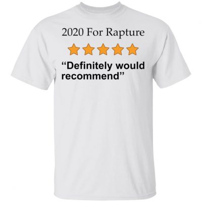 2020 For rapture definitely would recommend shirt