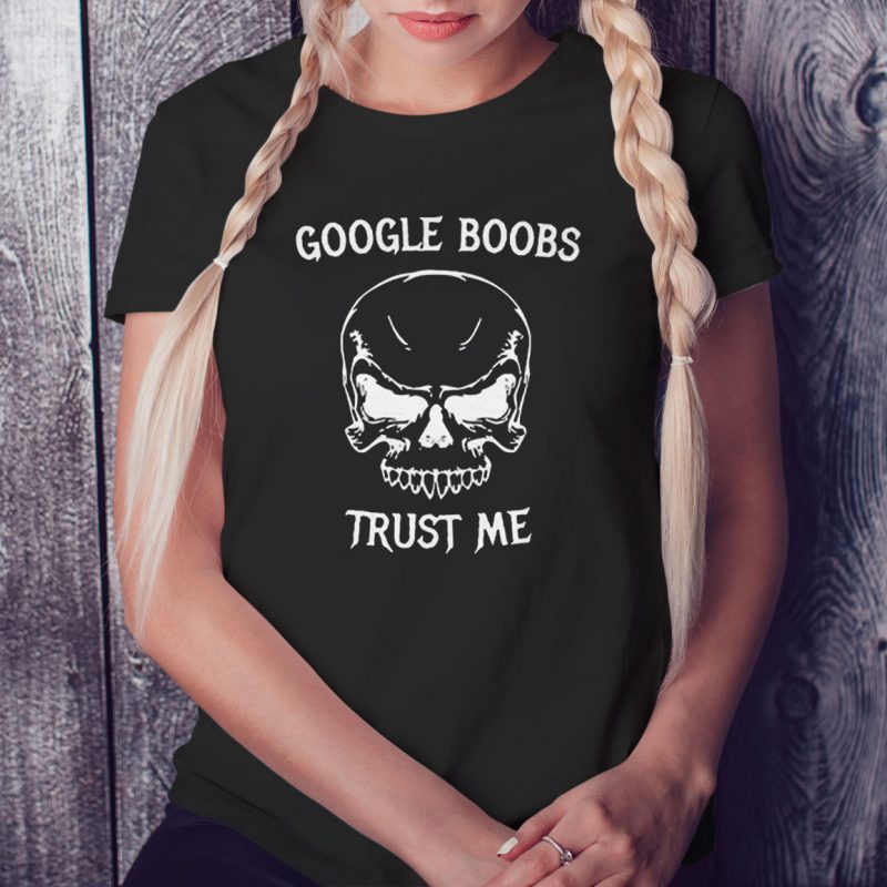 Black Ladies Tee Google Boobs Skull Trust Me T Shirt