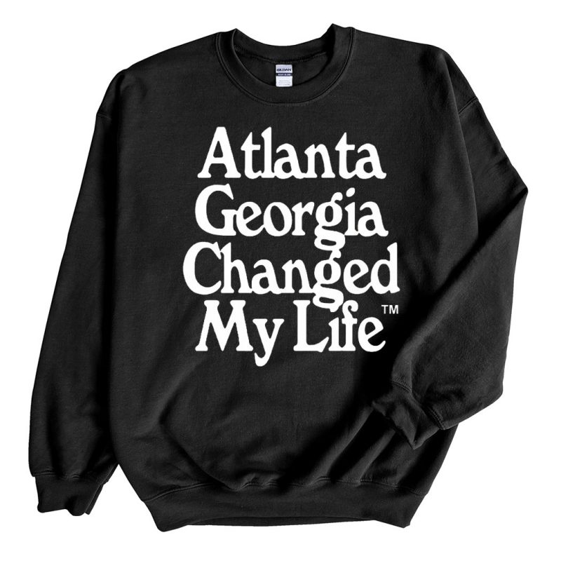 Black Sweatshirt Atlanta Georgia Changed My Life T Shirt