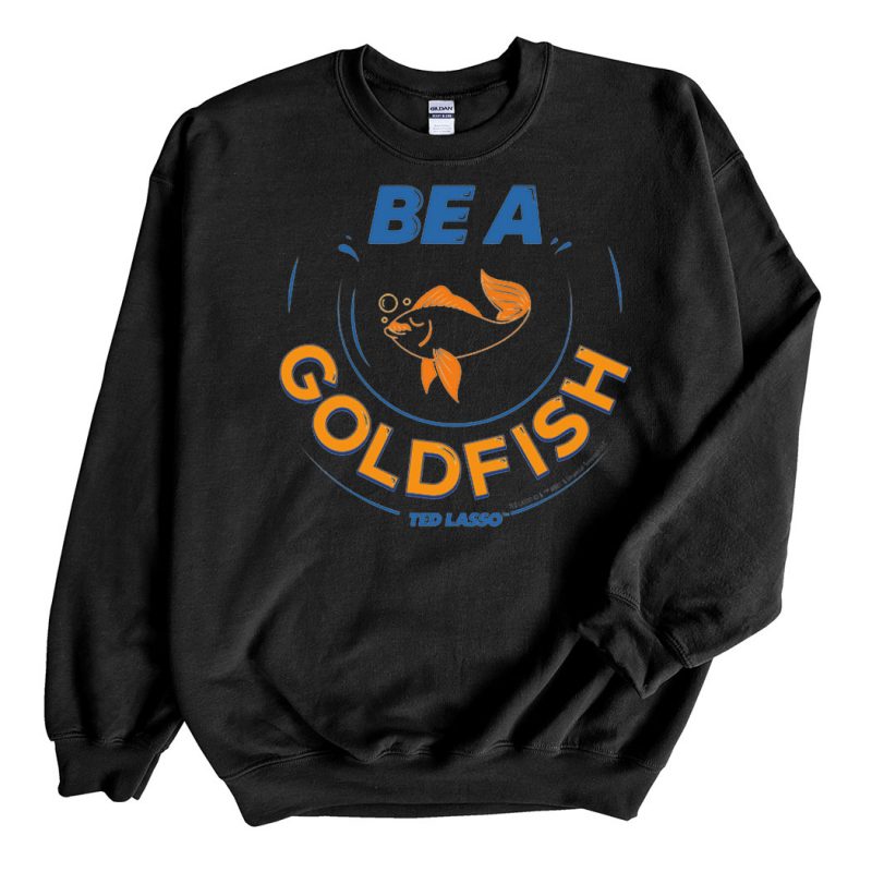 Black Sweatshirt TED LASSO BE A GOLDFISH T shirt Hoodie