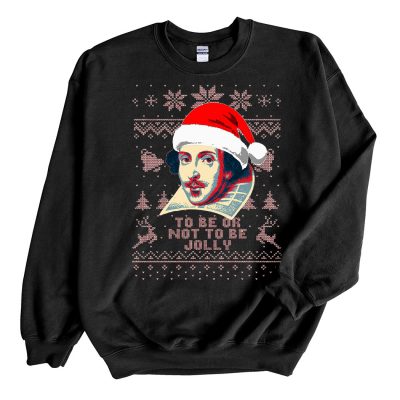 Black Sweatshirt William Shakespeare To Be Or Not To Be Jolly Ugly Christmas Sweater