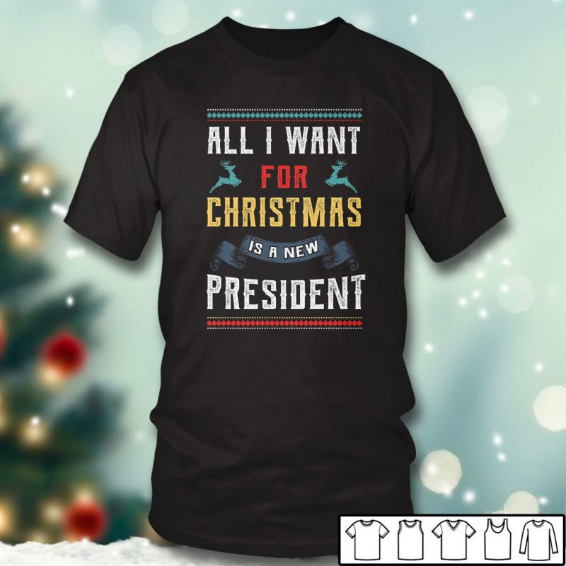 Black T shirt All I Want for Christmas Is a New President Ugly Christmas Sweater