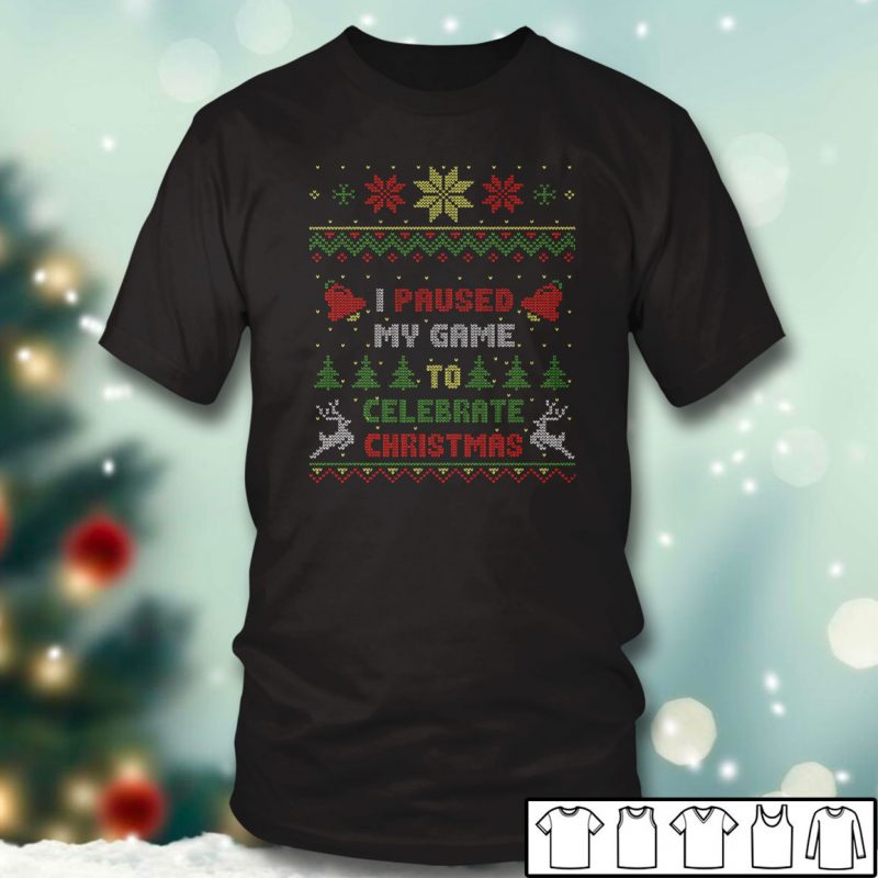 Black T shirt I Paused My Game To Celebrate Christmas 2021 Ugly Christmas Sweater