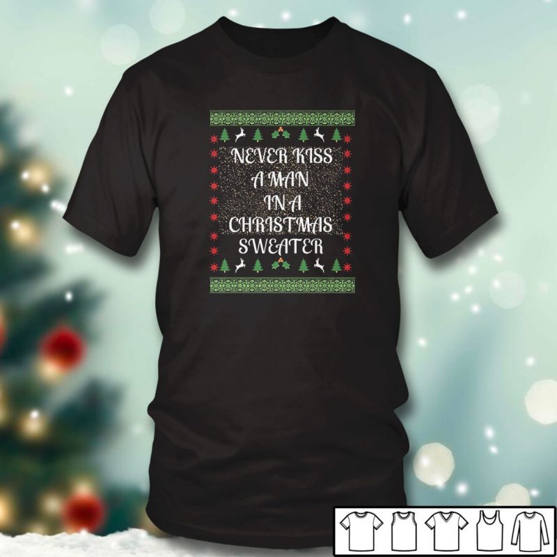 Black T shirt Never kiss a man in a Christmas Sweater