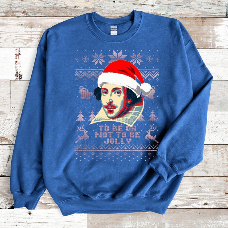 Blue Sweatshirt William Shakespeare To Be Or Not To Be Jolly Ugly Christmas Sweater