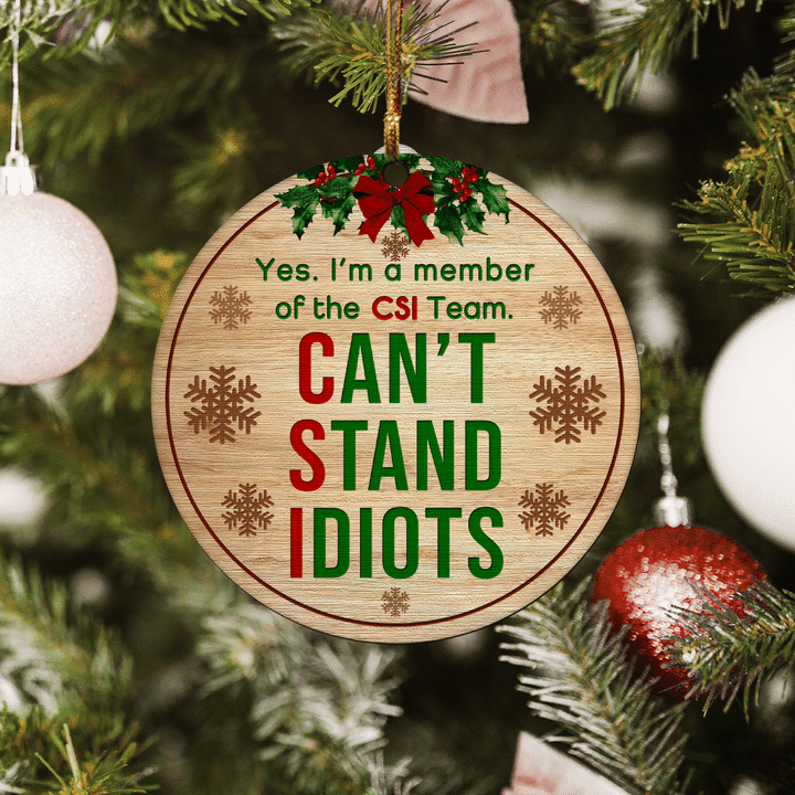 Im a member of the CSI Team Cant Stand Idiots Ornament 1