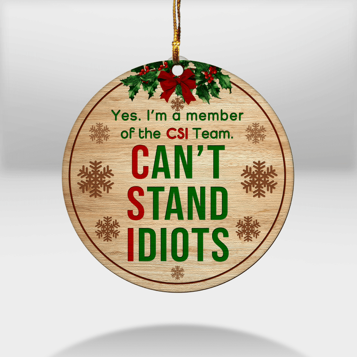 I'm a member of the CSI Team Cant Stand Idiots Ornament