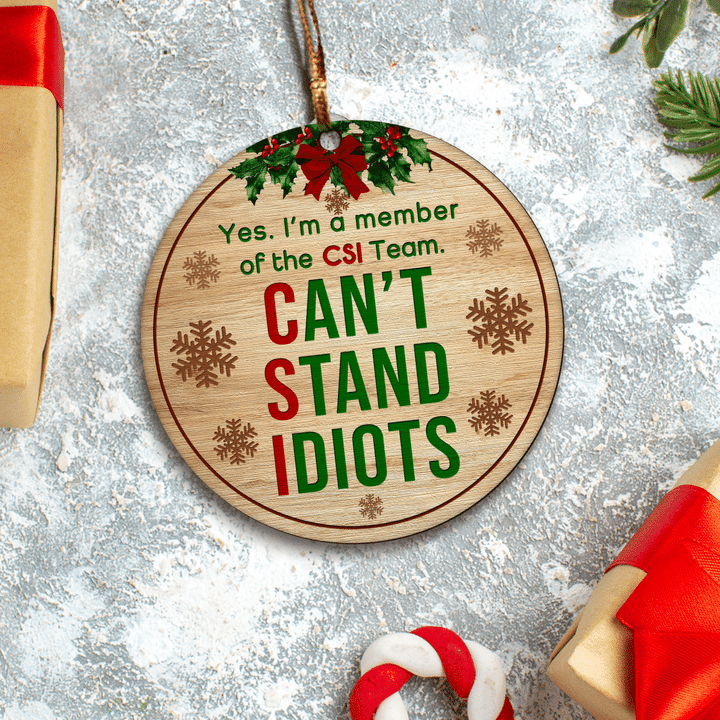 Im a member of the CSI Team Cant Stand Idiots Ornament 3