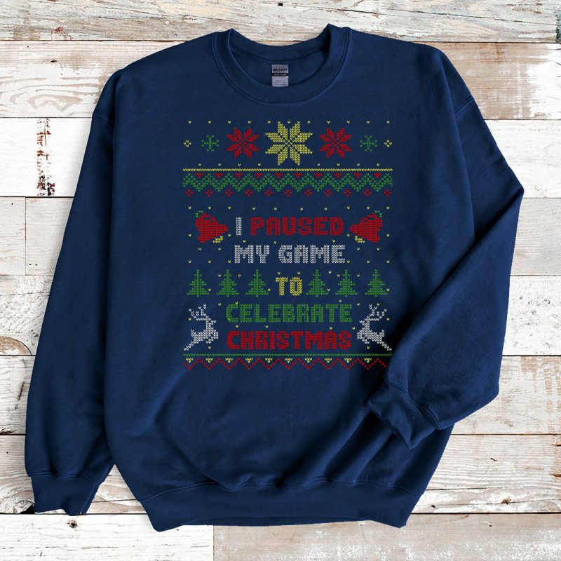 Navy Sweatshirt I Paused My Game To Celebrate Christmas 2021 Ugly Christmas Sweater