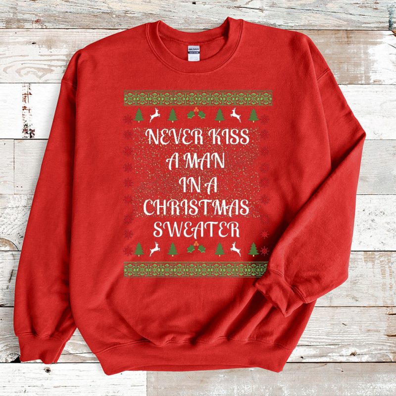 Red Sweatshirt Never kiss a man in a Christmas Sweater
