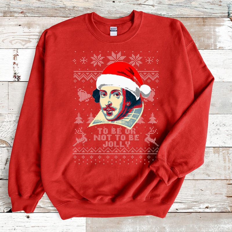 Red Sweatshirt William Shakespeare To Be Or Not To Be Jolly Ugly Christmas Sweater
