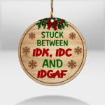 Stuck between IDK IDC and IDGAF Ornament