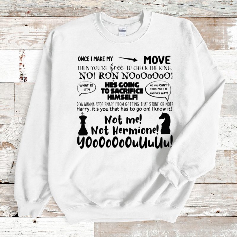 Sweatshirt Ron Chess Once I Make My Move T shirt