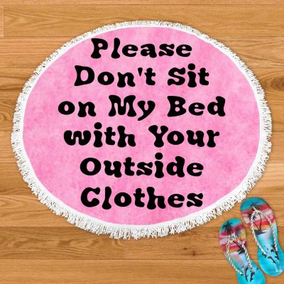 please dont sit on my bed in your outside clothes rug