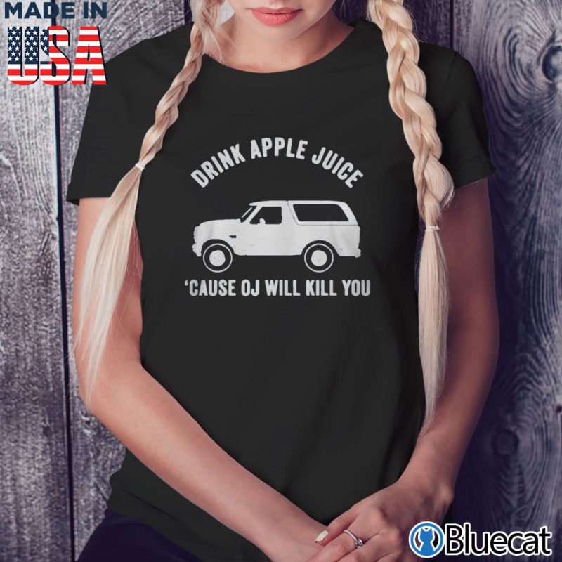 Black Ladies Tee Car Drink apple juice cause OJ will kill you T shirt