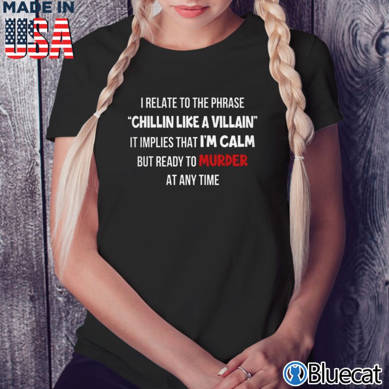 Black Ladies Tee I relate to the phrase Chillin Like A Villain T shirt