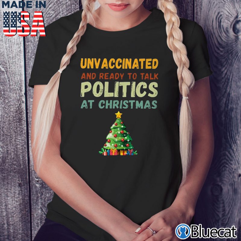 Black Ladies Tee Unvaccinated and ready to talk politics at Christmas T shirt