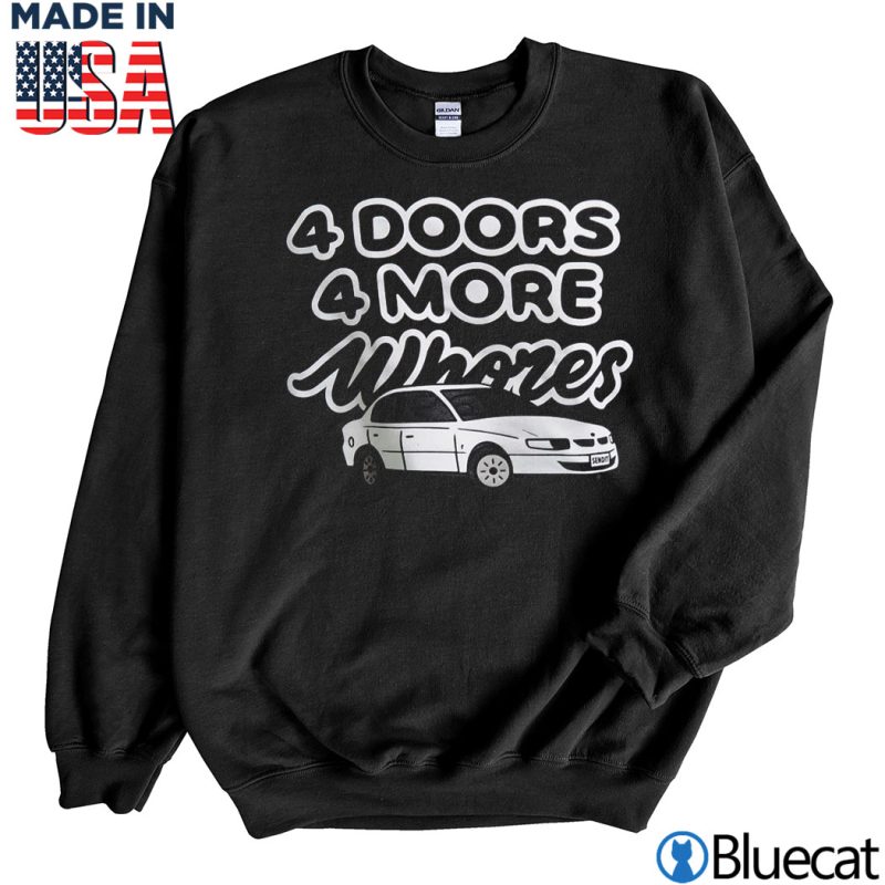 Black Sweatshirt 4 Doors 4 More Whores Car T shirt Hoodie