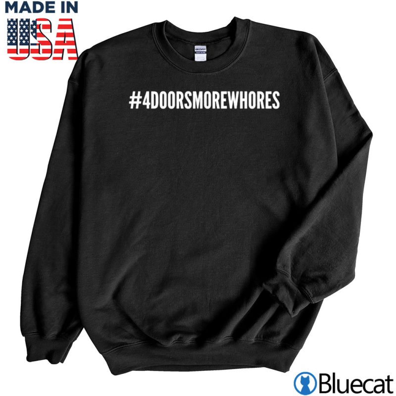 Black Sweatshirt Hashtag 4 Doors More Whores Kyle T Shirt
