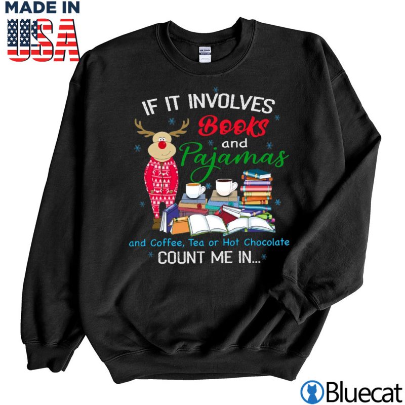 Black Sweatshirt If it involves Book and Pajamas and coffee Tea or hot chocolate Count me in T shirt