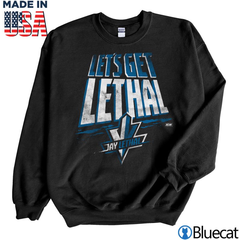 Black Sweatshirt Jay Lethal Lets Get Lethal T shirt