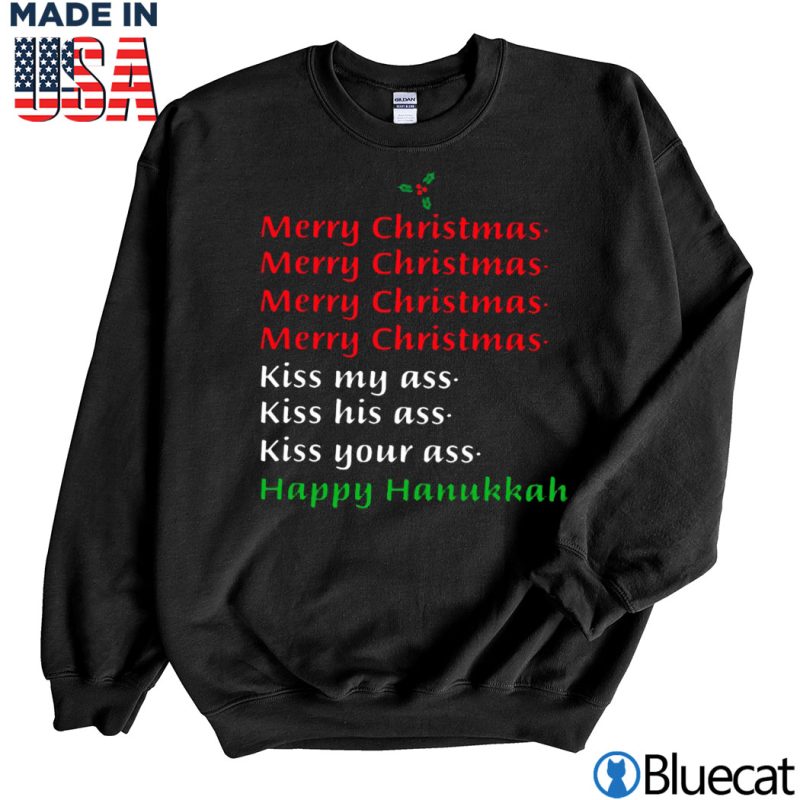 Black Sweatshirt Merry Christmas Kiss my ass happy Hanukkah T shirt