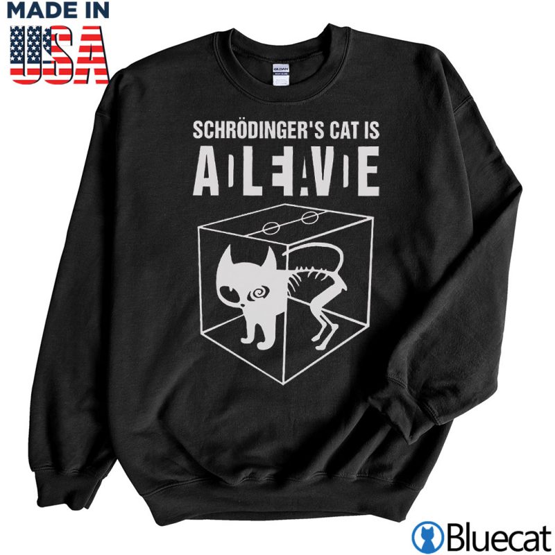 Black Sweatshirt Schrodingers Cat is Alive Dead T shirt