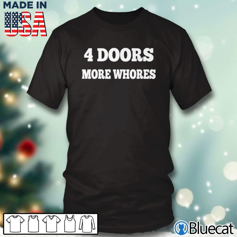 Black T shirt 4 Four Doors More Whores T Shirt Hoodie Sweatshirt