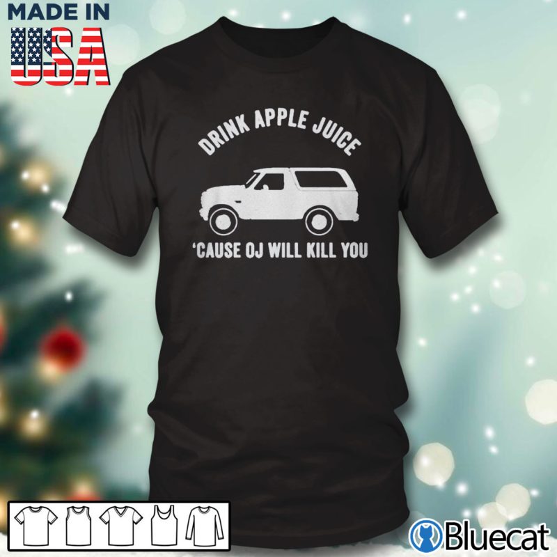 Black T shirt Car Drink apple juice cause OJ will kill you T shirt