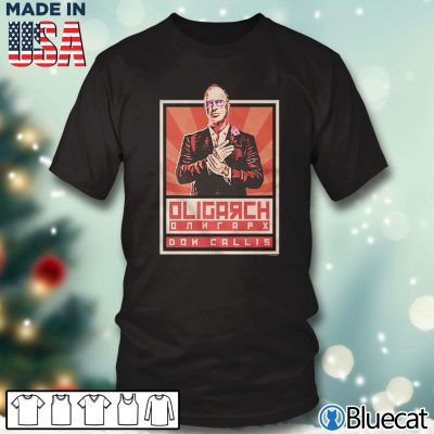 Don Callis &#8211; Oligarch T-shirt, Sweatshirt, Hoodie