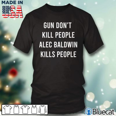 Black T shirt Gun dont kill people alec baldwin kills people T shirt