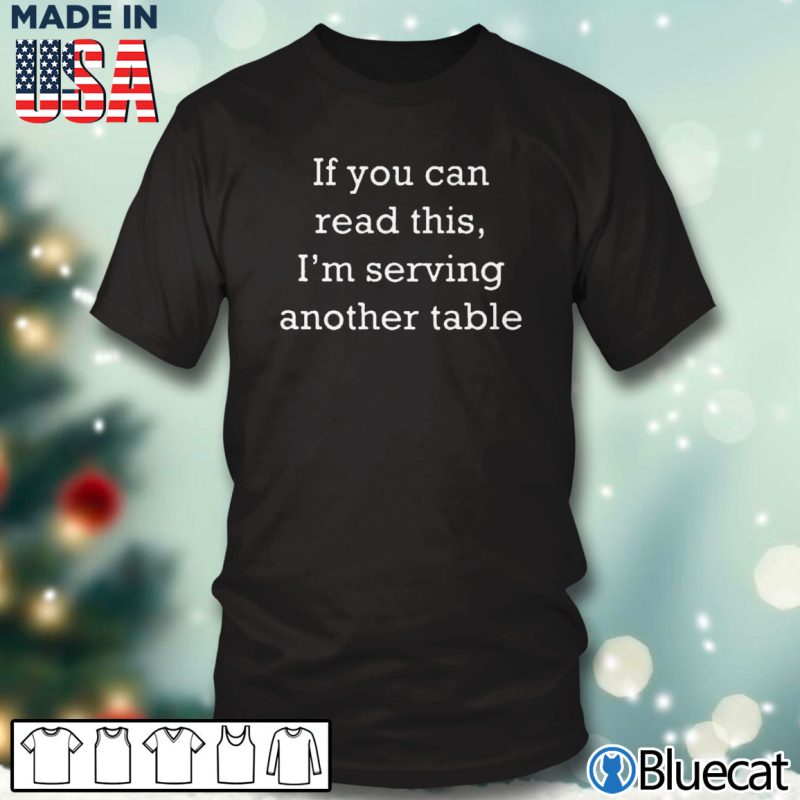 Black T shirt If you can read this Im serving another table T shirt