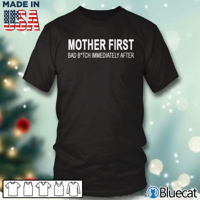 Black T shirt Mother first BAD BTch immediately after t shirt