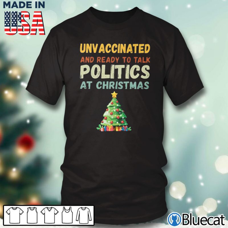 Black T shirt Unvaccinated and ready to talk politics at Christmas T shirt