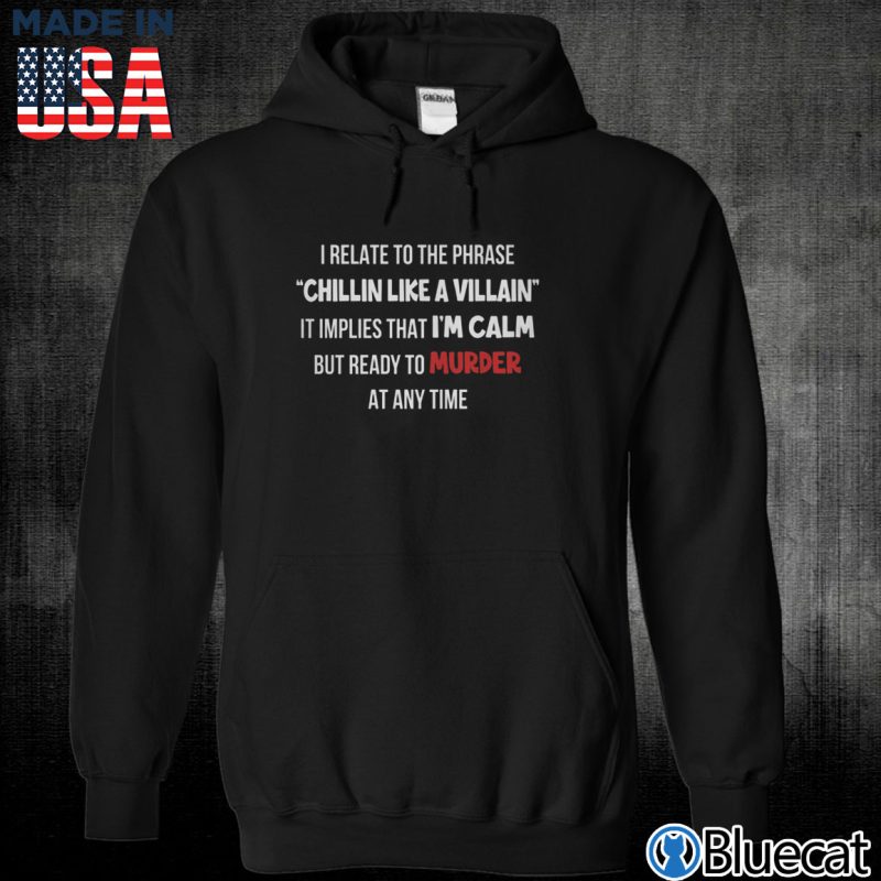 Black Unisex Hoodie I relate to the phrase Chillin Like A Villain T shirt