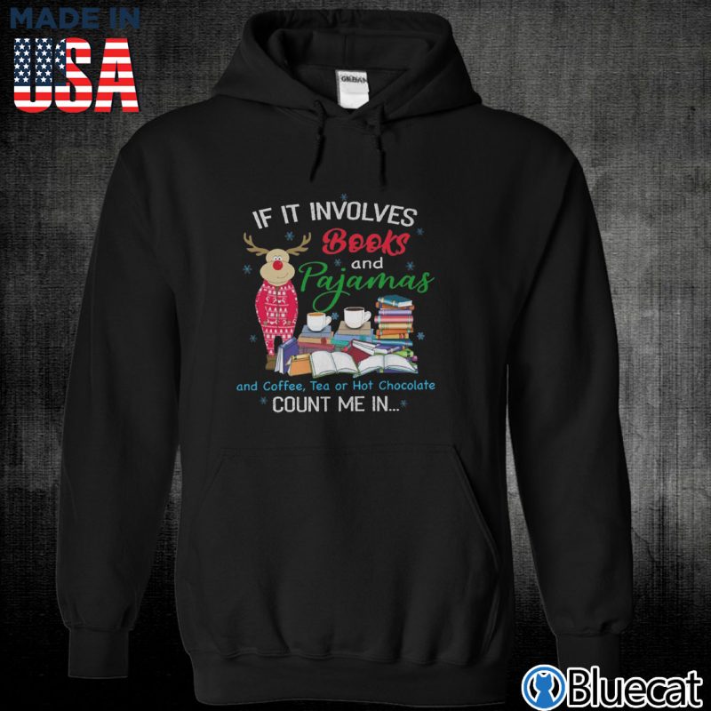 Black Unisex Hoodie If it involves Book and Pajamas and coffee Tea or hot chocolate Count me in T shirt