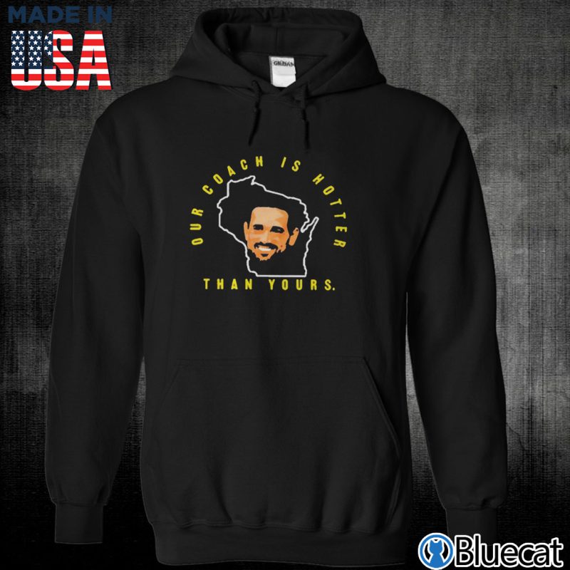 Black Unisex Hoodie Our coach is hotter than yours green bay Aaron rodgers T shirt