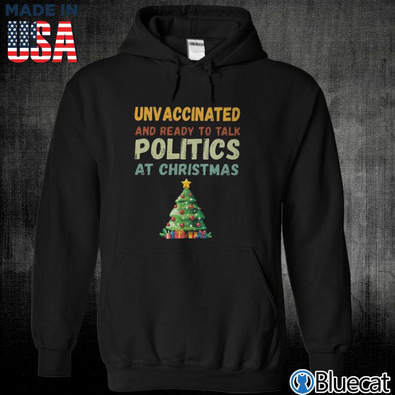 Black Unisex Hoodie Unvaccinated and ready to talk politics at Christmas T shirt