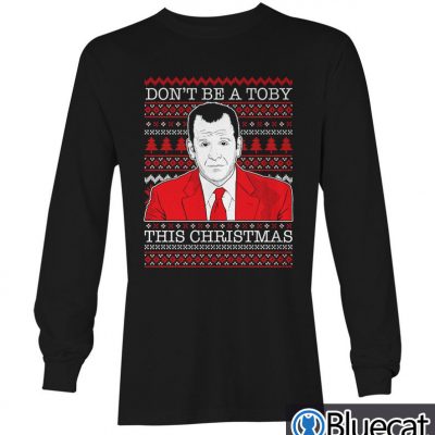 Dont Be A Toby This Christmas Unisex Long Sleeve Shirt
