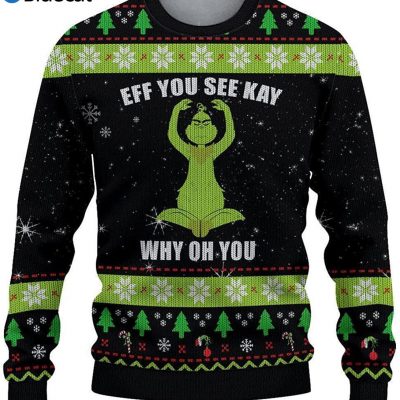 Grinch Eff You See Kay Why Oh You Ugly Christmas Sweater