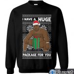 I Have A HUGE Package For You Ugly Christmas Sweater