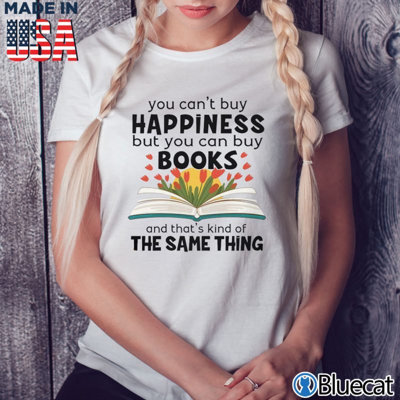 Ladies Tee You cant buy Happiness but you can buy books T shirt