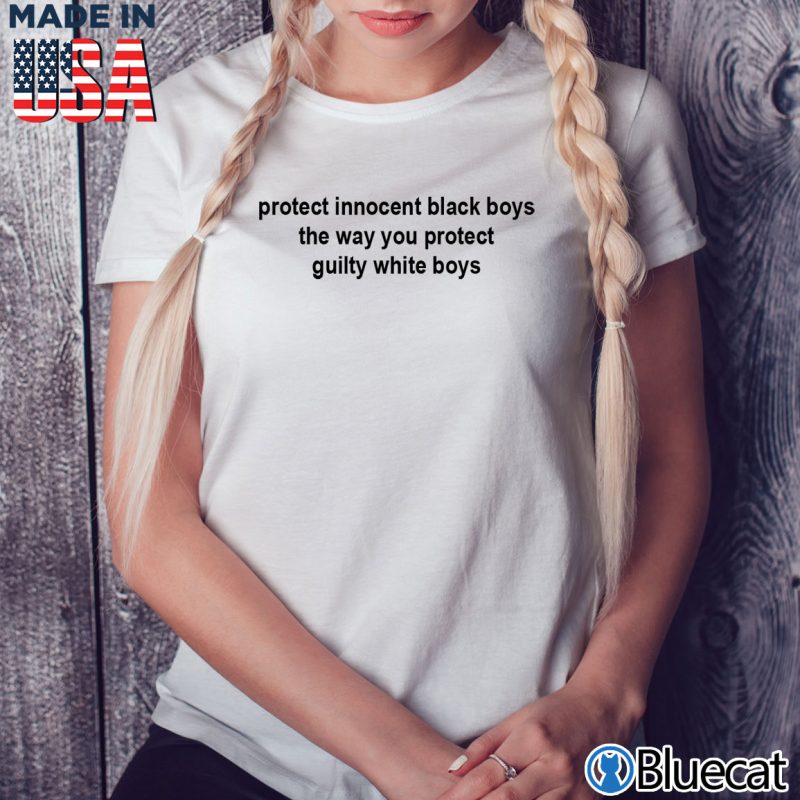 Ladies Tee protect innocent black boys the way you protect guilty white boys T shirt