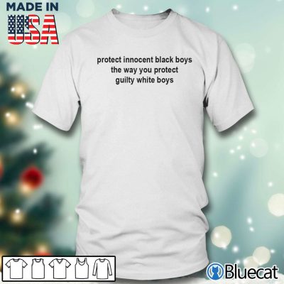 Beschütze unschuldige schwarze Jungs so wie du schuldige weiße Jungs beschützt T-Shirt