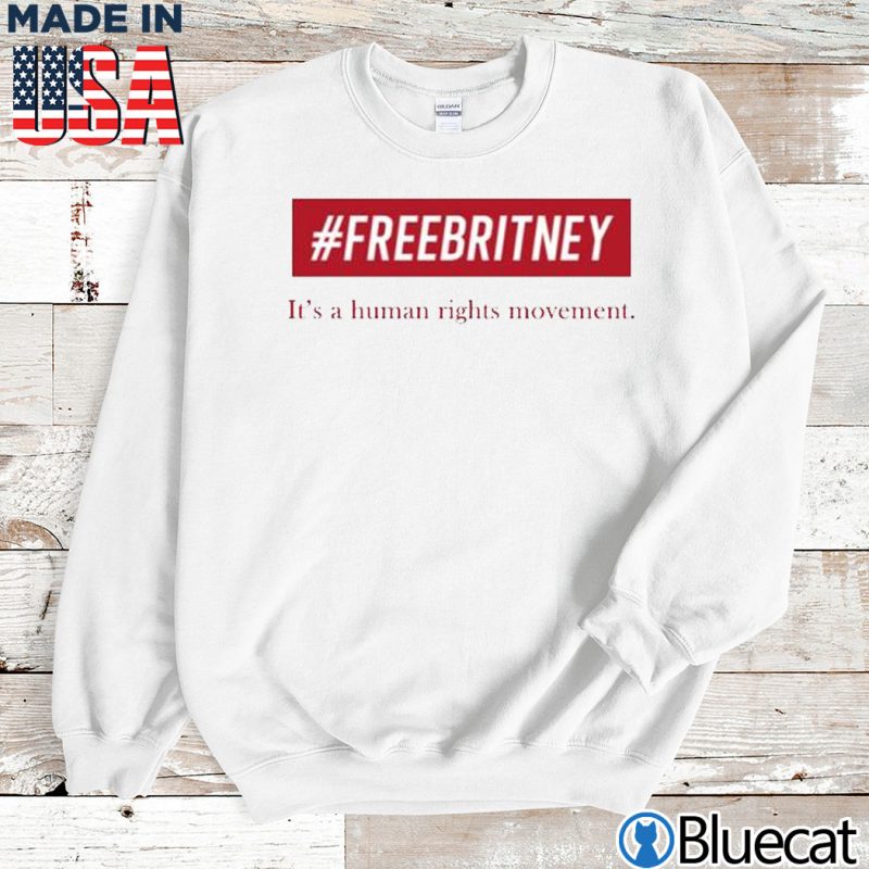 Sweatshirt Freebritney its a Human rights movement shirt