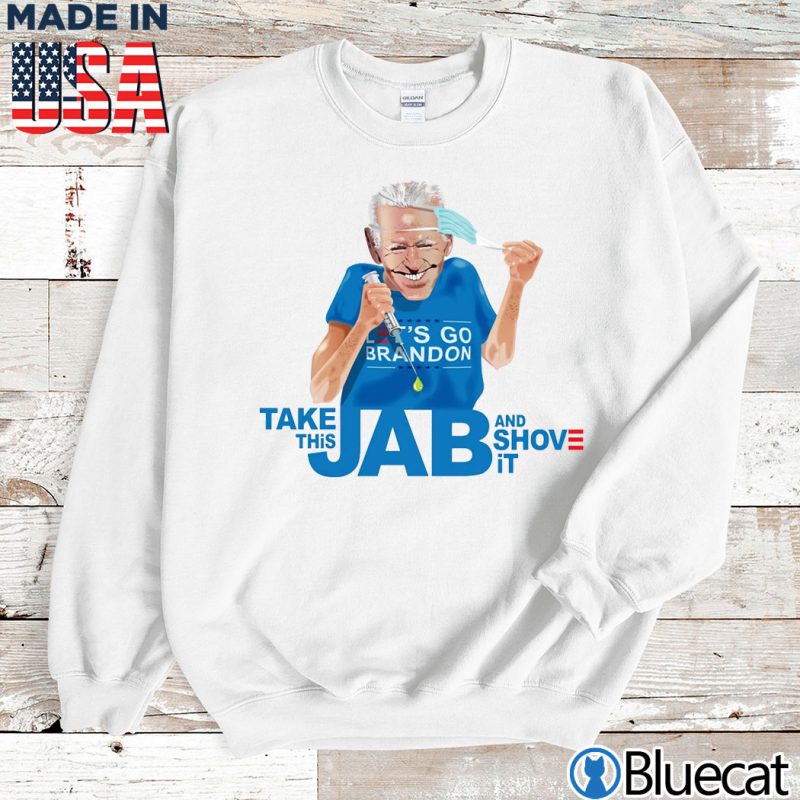 Sweatshirt Lets go Brandon take this jab and shove it T shirt