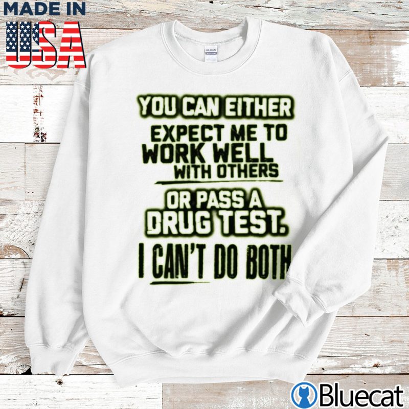 Sweatshirt You can Either come expect me to work well with orthers T shirt