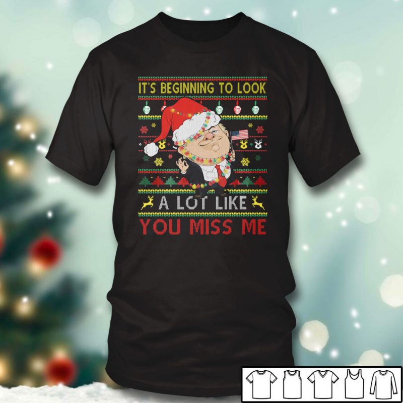 TRump T shirt Home its beginning to look a lot like You Miss me Ugly Christmas Sweater