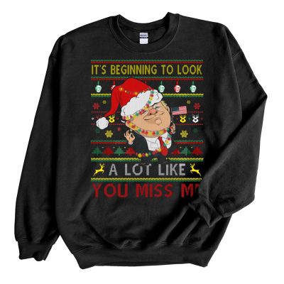 Trump Black Sweatshirt Home its beginning to look a lot like You Miss me Ugly Christmas Sweater