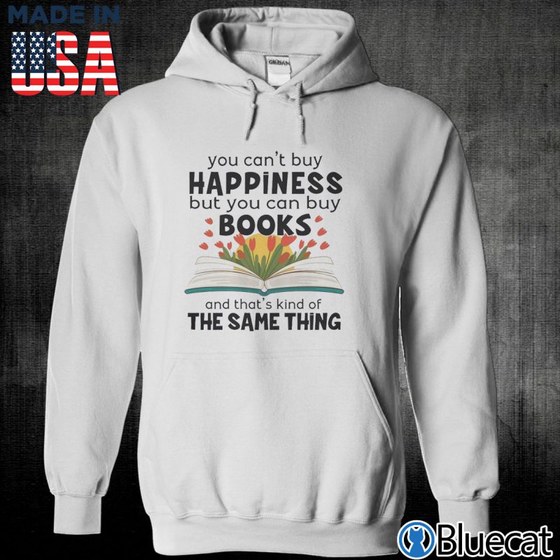 Unisex Hoodie You cant buy Happiness but you can buy books T shirt